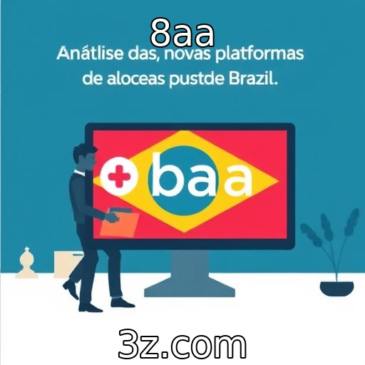 Avaliação das novas plataformas de apostas no mercado brasileiro | 8aa
